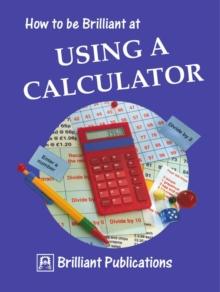 How to be Brilliant at Using a Calculator : How to be Brilliant at Using a Calculator