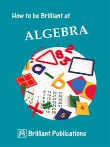 How to be Brilliant at Algebra : How to be Brilliant at Algebra