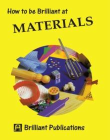 How to be Brilliant at Materials : How to be Brilliant at Materials