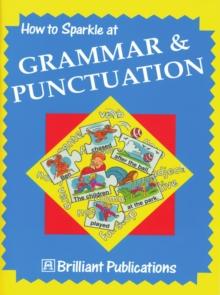 How to Sparkle at Grammar and Punctuation : How to Sparkle at Grammar and Punctuation