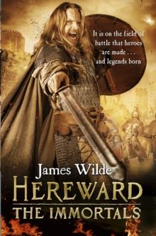 Hereward: The Immortals : (The Hereward Chronicles: book 5): An adrenalin-fuelled, gripping and bloodthirsty historical adventure set in Norman England you wont be able to put down