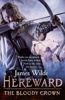 Hereward: The Bloody Crown : (The Hereward Chronicles: book 6): The climactic final novel in the James Wildes bestselling historical series