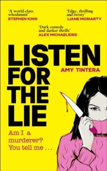 Listen for the Lie : She has no idea if she murdered her best friend  and shed do just about anything to find out