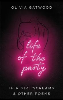 Life of the Party : If A Girl Screams, and Other Poems