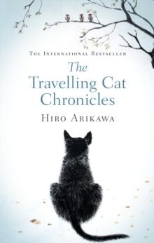 The Travelling Cat Chronicles : The uplifting million-copy bestselling Japanese translated story