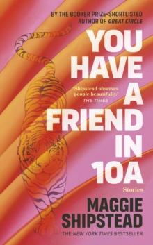 You have a friend in 10A : By the 2022 Women's Fiction Prize and 2021 Booker Prize shortlisted author of GREAT CIRCLE