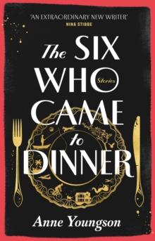 The Six Who Came to Dinner : Stories by Costa Award Shortlisted author of MEET ME AT THE MUSEUM