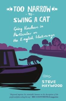 Too Narrow to Swing a Cat : Going Nowhere in Particular on the English Waterways