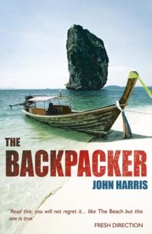 The Backpacker : The True Story of Wild Adventures and Even Wilder Parties in South-East Asia - A Travel Classic