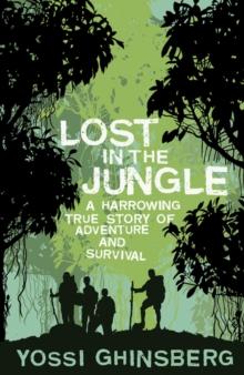 Lost in the Jungle : A Harrowing True Story of Adventure and Survival