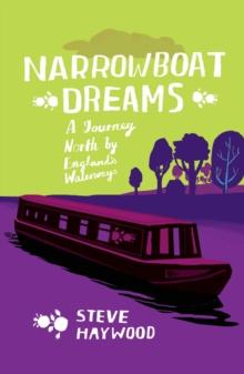 Narrowboat Dreams : A Journey North by Englands Waterways