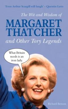 The Wit and Wisdom of Margaret Thatcher : And Other Tory Legends