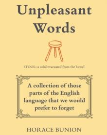 Unpleasant Words : A collection of those parts of the English language that we would prefer to forget