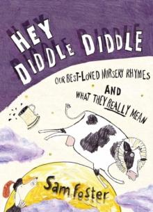 Hey Diddle Diddle : Our Best-Loved Nursery Rhymes and What They Really Mean