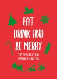 Eat, Drink and Be Merry : Top Tips for a Truly Wonderful Christmas