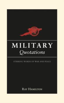 Military Quotations : Stirring Words of War and Peace