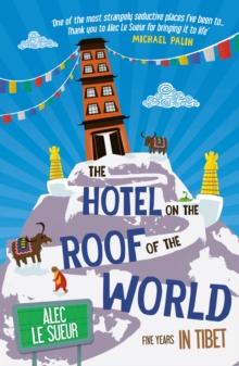 The Hotel on the Roof of the World : Five Years in Tibet