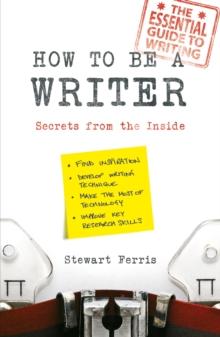 How to be a Writer : Secrets from the Inside