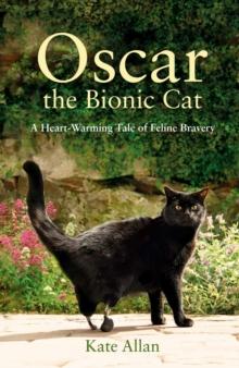 Oscar: The Bionic Cat : A Heart-Warming Tale of Feline Bravery