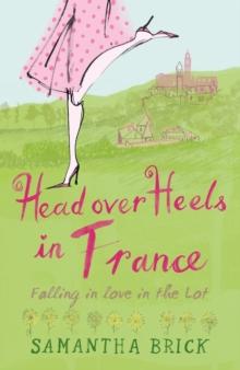 Head Over Heels in France : Falling in Love in the Lot