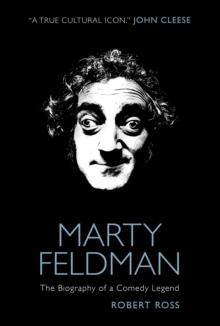 Marty Feldman: The Biography of a Comedy Legend