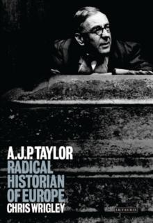 A.J.P. Taylor : Radical Historian of Europe