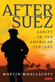 After Suez : Adrift in the American Century