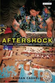 Aftershock : The Ethics of Contemporary Transgressive Art