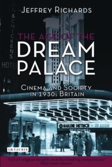 The Age of the Dream Palace : Cinema and Society in 1930s Britain