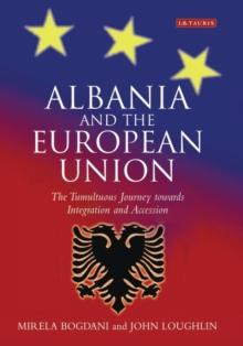 Albania and the European Union : The Tumultuous Journey Towards Integration and Accession