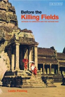 Before the Killing Fields : Witness to Cambodia and the Vietnam War