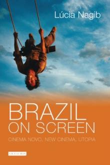 Brazil on Screen : Cinema Novo, New Cinema, Utopia