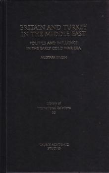 Britain and Turkey in the Middle East : Politics and Influence in the Early Cold War Era