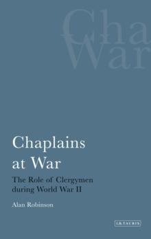 Chaplains at War : The Role of Clergymen During World War II