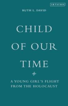 Child of Our Time : A Young Girl's Flight from the Holocaust