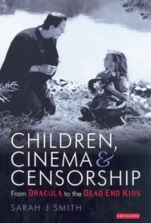 Children, Cinema and Censorship : From Dracula to the Dead End Kids