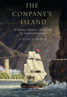 The Company's Island : St Helena, Company Colonies and the Colonial Endeavour