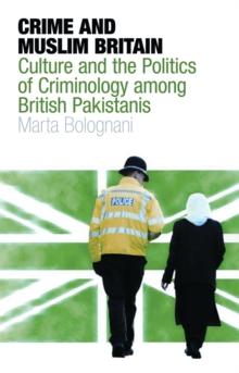 Crime and Muslim Britain : Race, Culture and the Politics of Criminology Among British Pakistanis