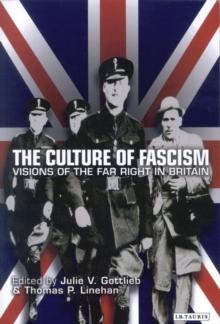 The Culture of Fascism : Visions of the Far Right in Britain