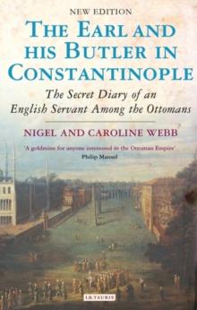 The Earl and His Butler in Constantinople : The Secret Diary of an English Servant Among the Ottomans