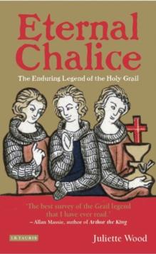 Eternal Chalice : The Enduring Legend of the Holy Grail