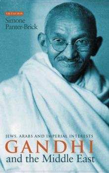 Gandhi and the Middle East : Jews, Arabs and Imperial Interests