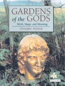 Gardens of the Gods : Myth, Magic and Meaning