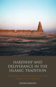 Hardship and Deliverance in the Islamic Tradition : Theology and Spirituality in the Works of Al-Tanukhi