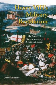 Henry VIII's Military Revolution : The Armies of Sixteenth-Century Britain and Europe