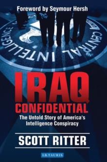 Iraq Confidential : The Untold Story of America's Intelligence Conspiracy