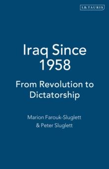 Iraq Since 1958 : From Revolution to Dictatorship