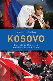 Kosovo : The Path to Contested Statehood in the Balkans