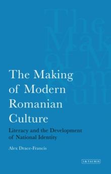 The Making of Modern Romanian Culture : Literacy and the Development of National Identity