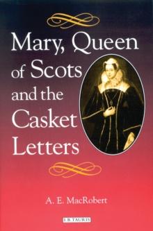 Mary, Queen of Scots and the Casket Letters